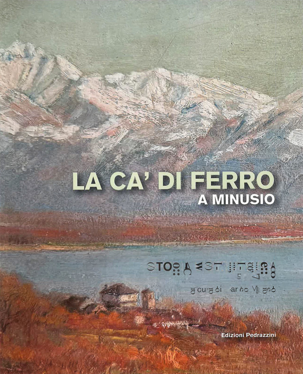 La Ca’ di ferro a Minusio. Storia e struttura 1558-1630 - AA. VV., a cura di Marino Viganò. Ed. Pedrazzini